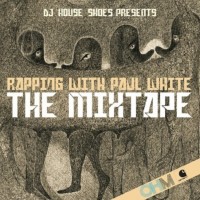 Descarga: DJ House Shoes & Paul White | Rapping With Paul White – The Mixtape