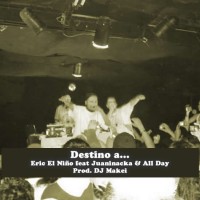 Audio: Eric El Niño feat Juaninacka & All Day | Destino a… (Prod. DJ Makei)